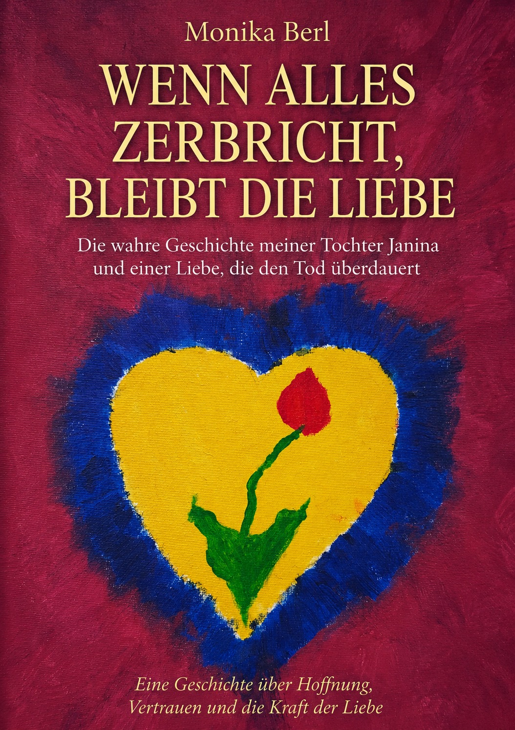 Buchcover (Vorderseite) — Wenn alles zerbricht, bleibt die Liebe, Monika Berl